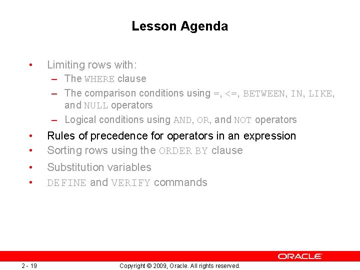 Lesson Agenda • Limiting rows with: – The WHERE clause – The comparison conditions