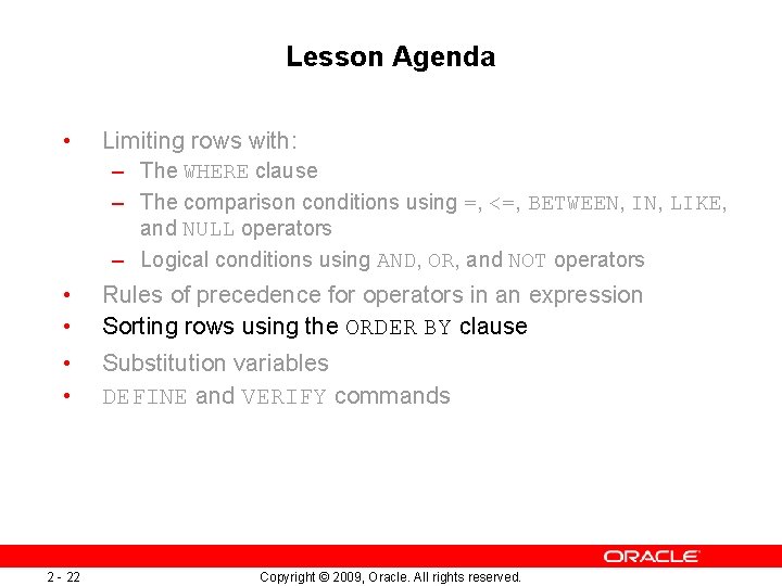 Lesson Agenda • Limiting rows with: – The WHERE clause – The comparison conditions