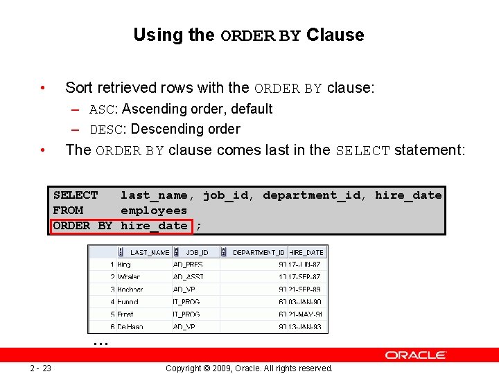 Using the ORDER BY Clause • Sort retrieved rows with the ORDER BY clause: