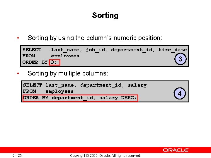 Sorting • Sorting by using the column’s numeric position: SELECT last_name, job_id, department_id, hire_date