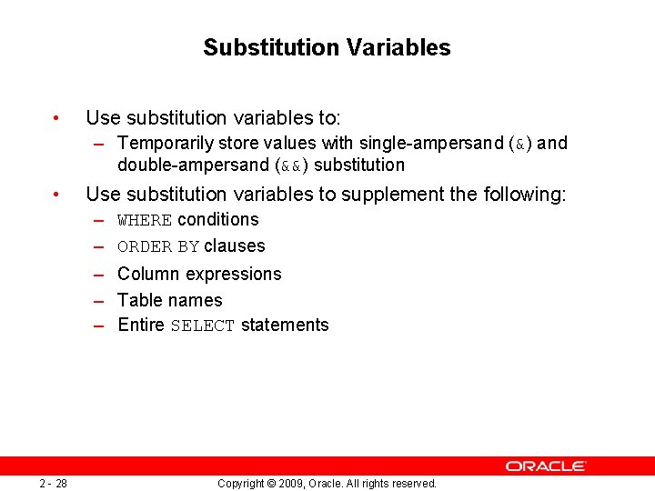 Substitution Variables • Use substitution variables to: – Temporarily store values with single-ampersand (&)