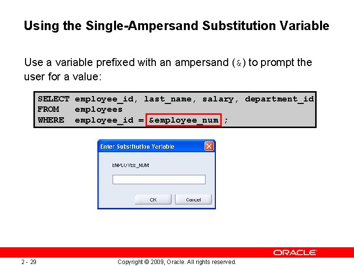 Using the Single-Ampersand Substitution Variable Use a variable prefixed with an ampersand (&) to