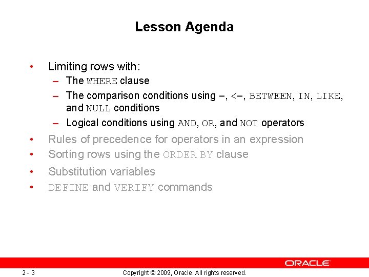 Lesson Agenda • Limiting rows with: – The WHERE clause – The comparison conditions