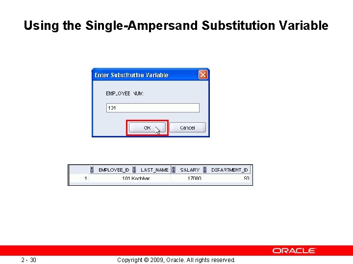 Using the Single-Ampersand Substitution Variable 2 - 30 Copyright © 2009, Oracle. All rights
