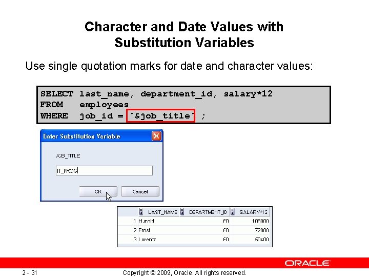 Character and Date Values with Substitution Variables Use single quotation marks for date and