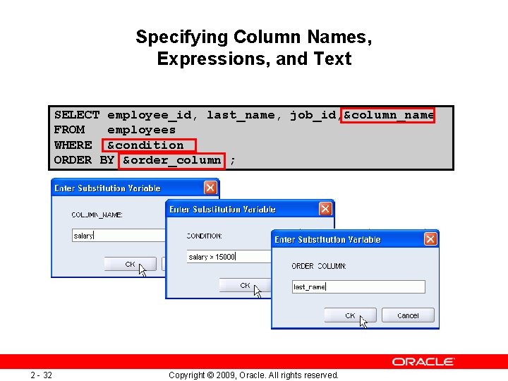 Specifying Column Names, Expressions, and Text SELECT employee_id, last_name, job_id, &column_name FROM employees WHERE