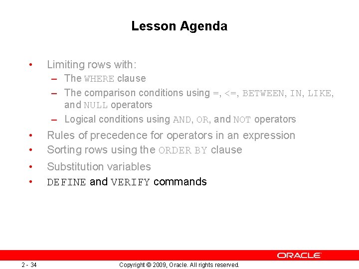 Lesson Agenda • Limiting rows with: – The WHERE clause – The comparison conditions