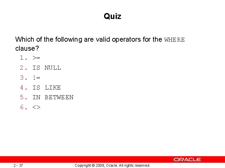 Quiz Which of the following are valid operators for the WHERE clause? 1. >=