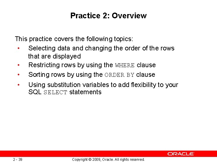 Practice 2: Overview This practice covers the following topics: • Selecting data and changing