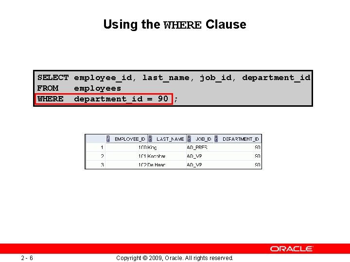 Using the WHERE Clause SELECT employee_id, last_name, job_id, department_id FROM employees WHERE department_id =