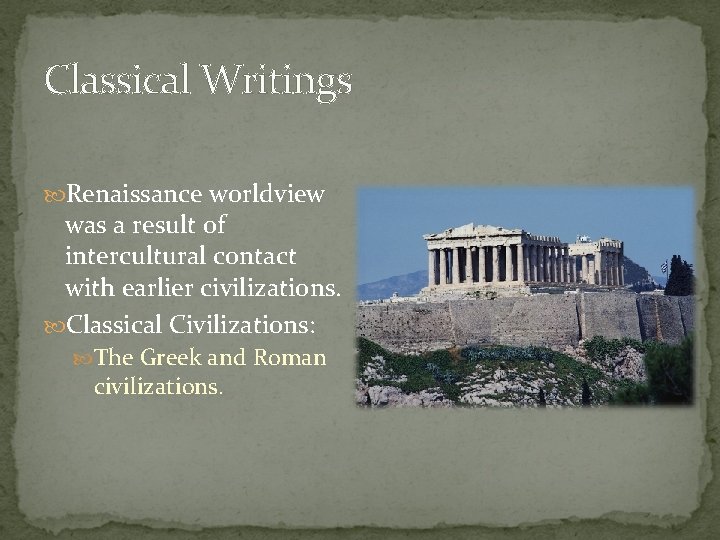 Classical Writings Renaissance worldview was a result of intercultural contact with earlier civilizations. Classical Classical Writings Renaissance worldview was a result of intercultural contact with earlier civilizations. Classical