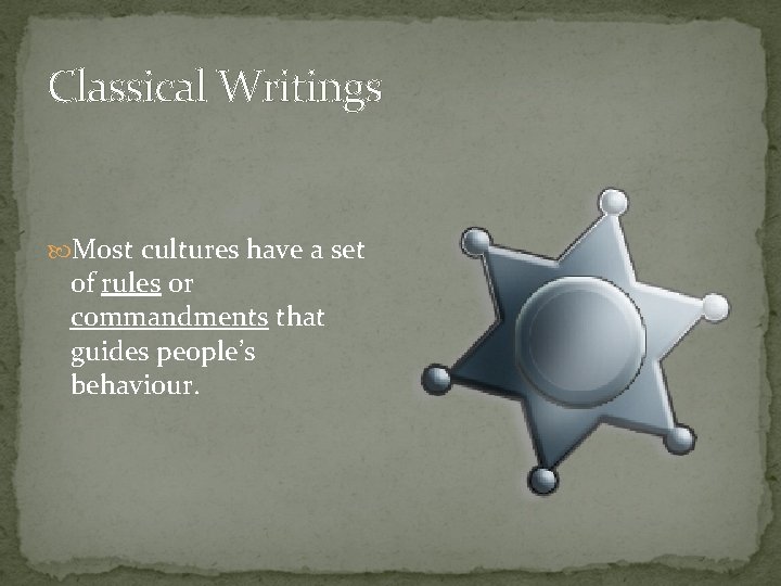 Classical Writings Most cultures have a set of rules or commandments that guides people’s Classical Writings Most cultures have a set of rules or commandments that guides people’s