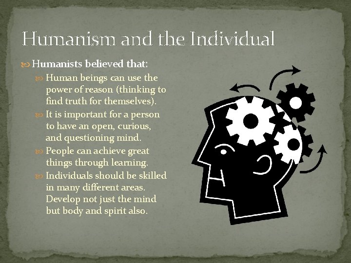 Humanism and the Individual Humanists believed that: Human beings can use the power of Humanism and the Individual Humanists believed that: Human beings can use the power of