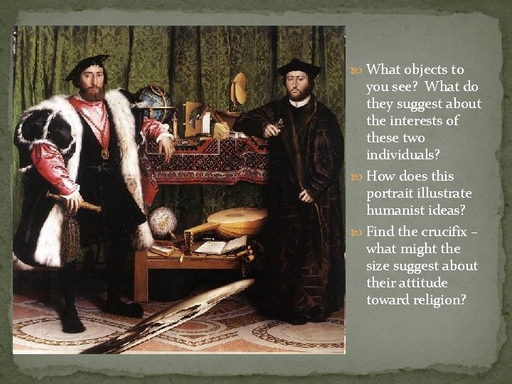 What objects to you see? What do they suggest about the interests of What objects to you see? What do they suggest about the interests of