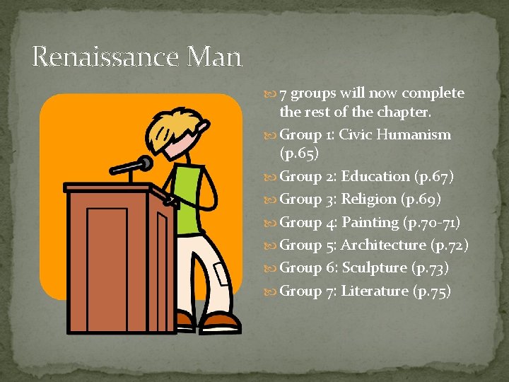 Renaissance Man 7 groups will now complete the rest of the chapter. Group 1: Renaissance Man 7 groups will now complete the rest of the chapter. Group 1: