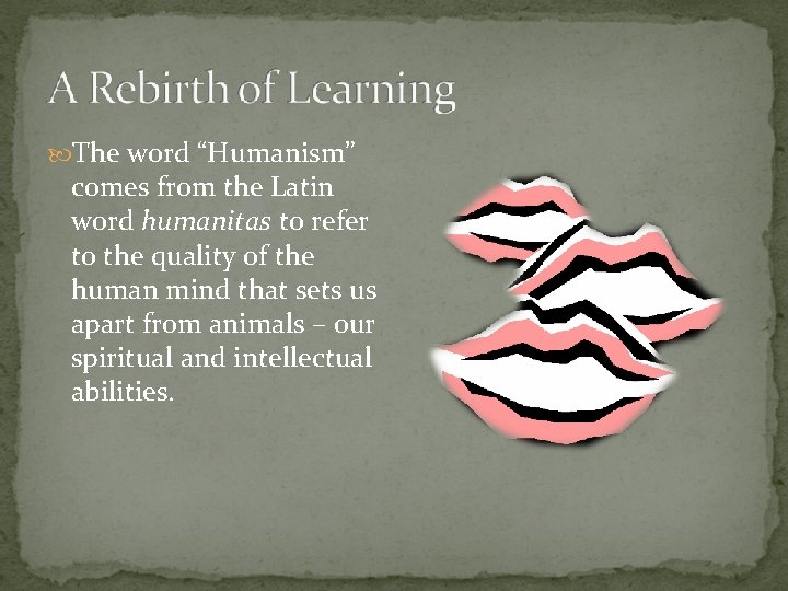 The word “Humanism” comes from the Latin word humanitas to refer to the The word “Humanism” comes from the Latin word humanitas to refer to the