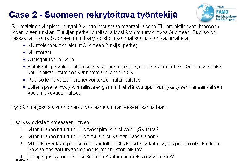 Case 2 - Suomeen rekrytoitava työntekijä Suomalainen yliopisto rekrytoi 3 vuotta kestävään määräaikaiseen EU-projektiin