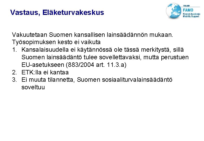 VTT TECHNICAL RESEARCH CENTRE OF FINLAND LTD Vastaus, Eläketurvakeskus Vakuutetaan Suomen kansallisen lainsäädännön mukaan.