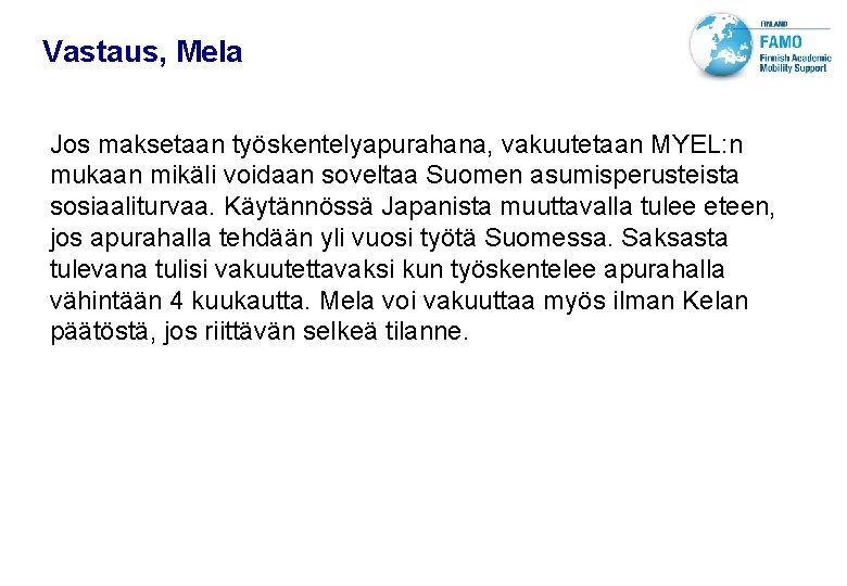 VTT TECHNICAL RESEARCH CENTRE OF FINLAND LTD Vastaus, Mela Jos maksetaan työskentelyapurahana, vakuutetaan MYEL:
