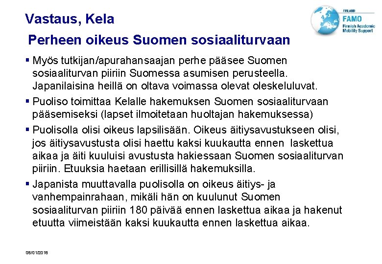 Vastaus, Kela Perheen oikeus Suomen sosiaaliturvaan § Myös tutkijan/apurahansaajan perhe pääsee Suomen sosiaaliturvan piiriin