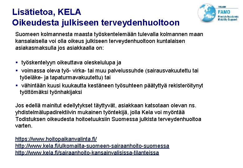VTT TECHNICAL RESEARCH CENTRE OF FINLAND LTD Lisätietoa, KELA Oikeudesta julkiseen terveydenhuoltoon Suomeen kolmannesta