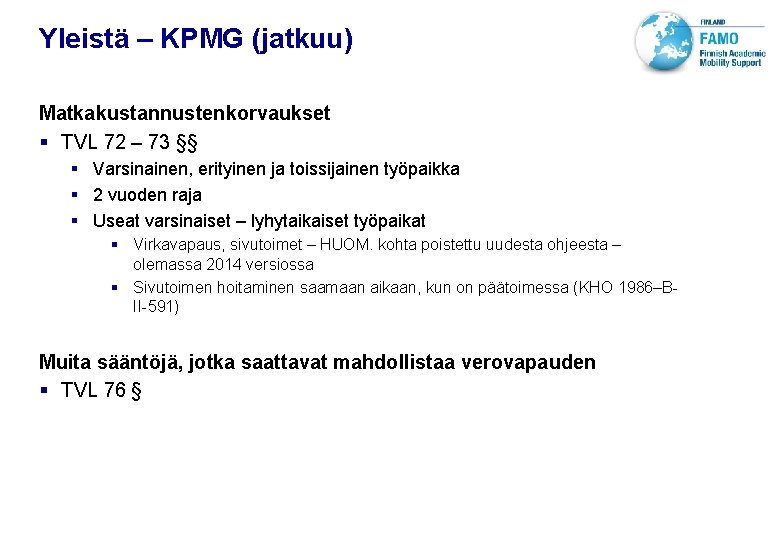 VTT TECHNICAL RESEARCH CENTRE OF FINLAND LTD Yleistä – KPMG (jatkuu) Matkakustannustenkorvaukset § TVL