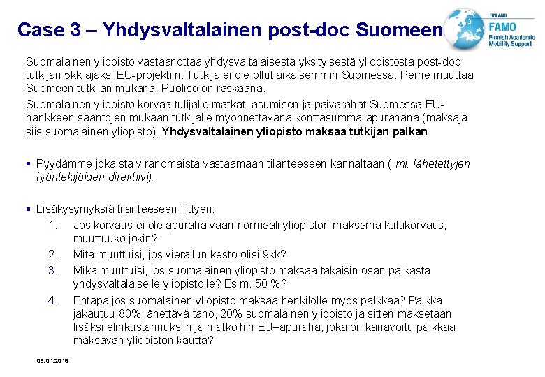 Case 3 – Yhdysvaltalainen post-doc Suomeen Suomalainen yliopisto vastaanottaa yhdysvaltalaisesta yksityisestä yliopistosta post-doc tutkijan