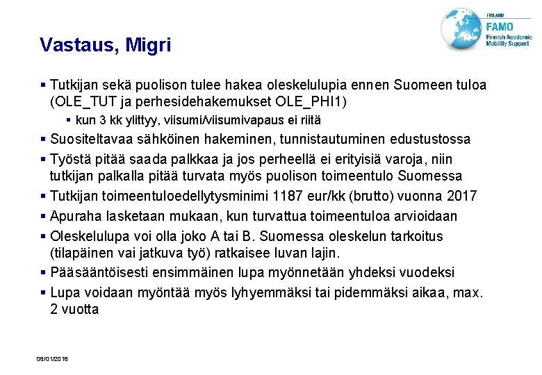 Vastaus, Migri § Tutkijan sekä puolison tulee hakea oleskelulupia ennen Suomeen tuloa (OLE_TUT ja