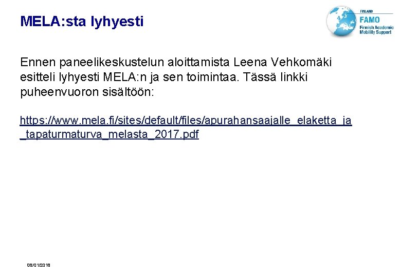 MELA: sta lyhyesti Ennen paneelikeskustelun aloittamista Leena Vehkomäki esitteli lyhyesti MELA: n ja sen