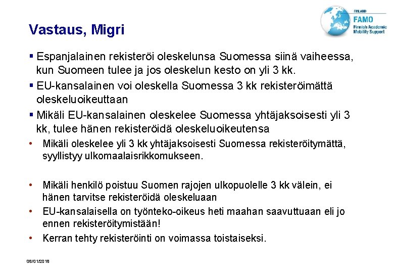 Vastaus, Migri § Espanjalainen rekisteröi oleskelunsa Suomessa siinä vaiheessa, kun Suomeen tulee ja jos