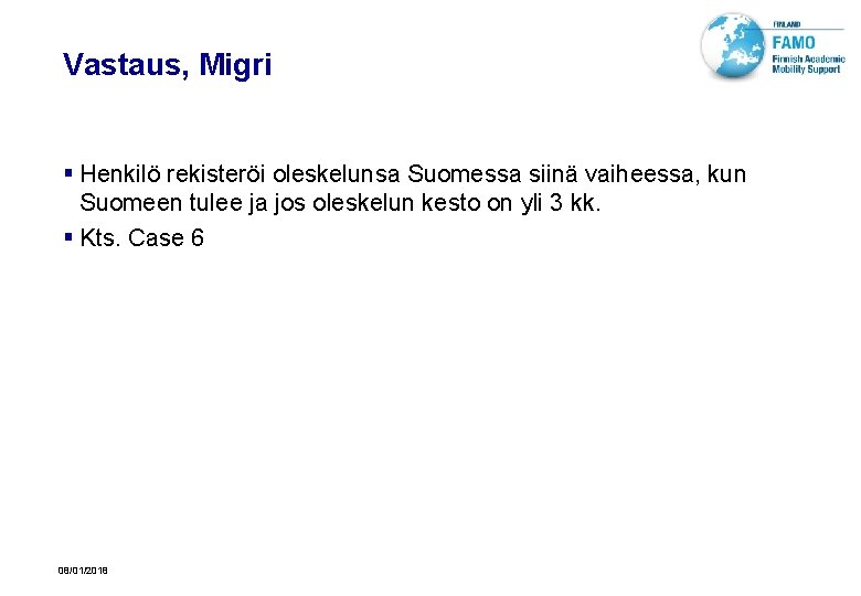 Vastaus, Migri § Henkilö rekisteröi oleskelunsa Suomessa siinä vaiheessa, kun Suomeen tulee ja jos