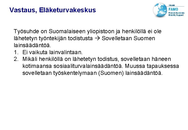 VTT TECHNICAL RESEARCH CENTRE OF FINLAND LTD Vastaus, Eläketurvakeskus Työsuhde on Suomalaiseen yliopistoon ja