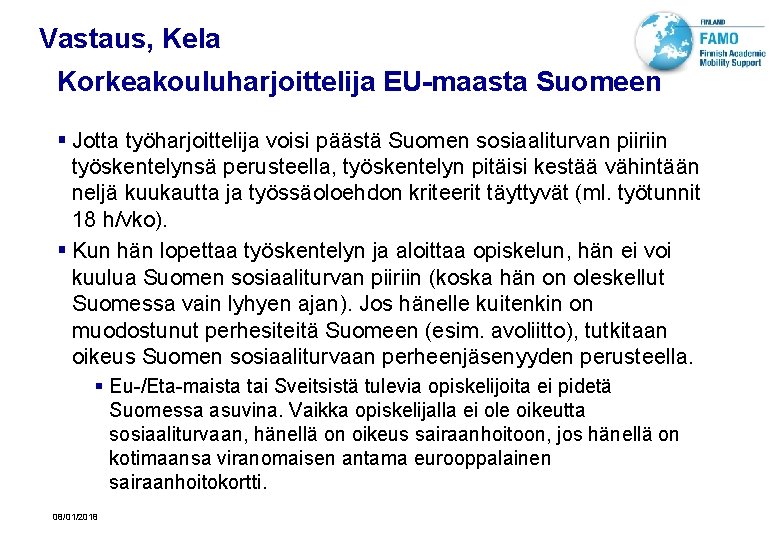 Vastaus, Kela Korkeakouluharjoittelija EU-maasta Suomeen § Jotta työharjoittelija voisi päästä Suomen sosiaaliturvan piiriin työskentelynsä