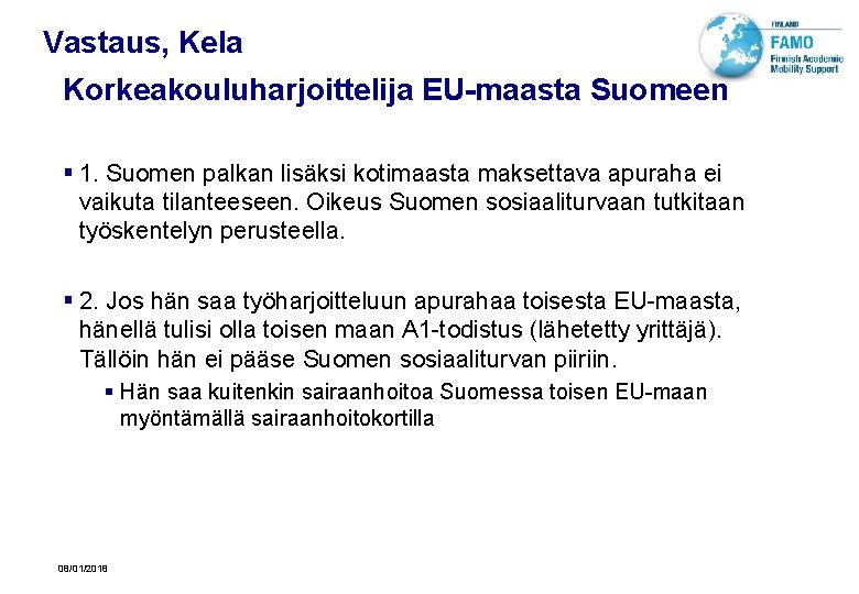 Vastaus, Kela Korkeakouluharjoittelija EU-maasta Suomeen § 1. Suomen palkan lisäksi kotimaasta maksettava apuraha ei