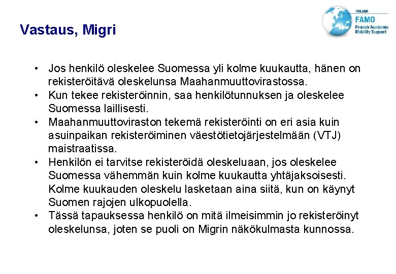 VTT TECHNICAL RESEARCH CENTRE OF FINLAND LTD Vastaus, Migri • Jos henkilö oleskelee Suomessa