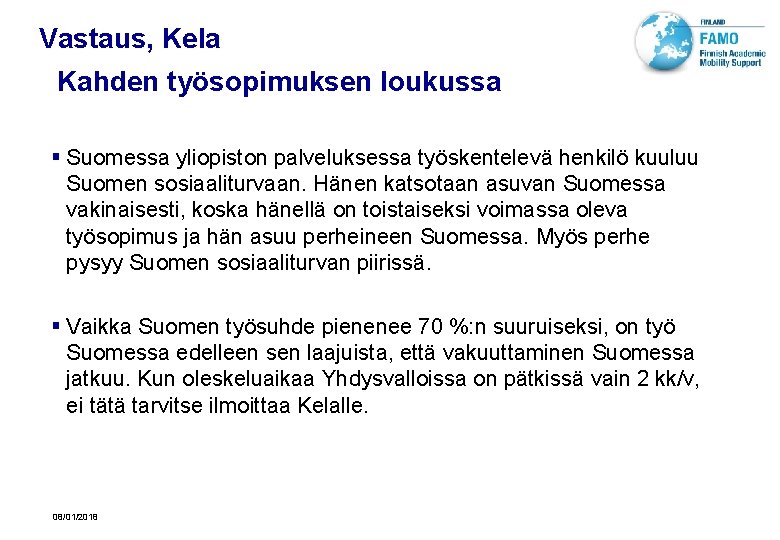 Vastaus, Kela Kahden työsopimuksen loukussa § Suomessa yliopiston palveluksessa työskentelevä henkilö kuuluu Suomen sosiaaliturvaan.