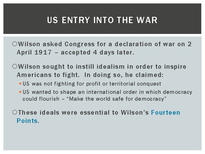 US ENTRY INTO THE WAR Wilson asked Congress for a declaration of war on