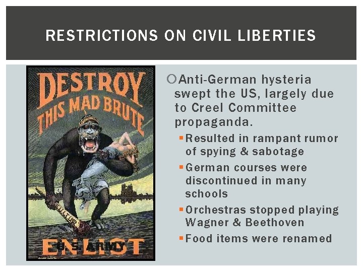 RESTRICTIONS ON CIVIL LIBERTIES Anti-German hysteria swept the US, largely due to Creel Committee