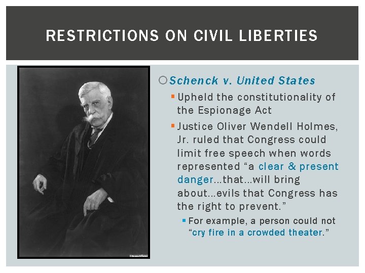 RESTRICTIONS ON CIVIL LIBERTIES Schenck v. United States § Upheld the constitutionality of the
