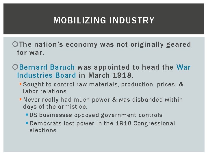 MOBILIZING INDUSTRY The nation’s economy was not originally geared for war. Bernard Baruch was