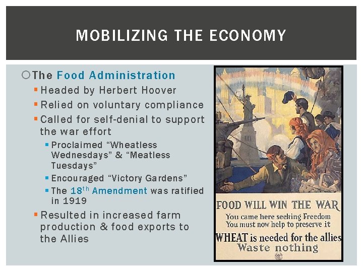 MOBILIZING THE ECONOMY The Food Administration § Headed by Herbert Hoover § Relied on