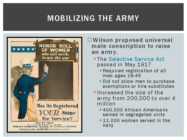 MOBILIZING THE ARMY Wilson proposed universal male conscription to raise an army. § The