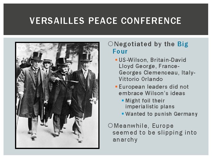 VERSAILLES PEACE CONFERENCE Negotiated by the Big Four § US-Wilson, Britain-David Lloyd George, France.