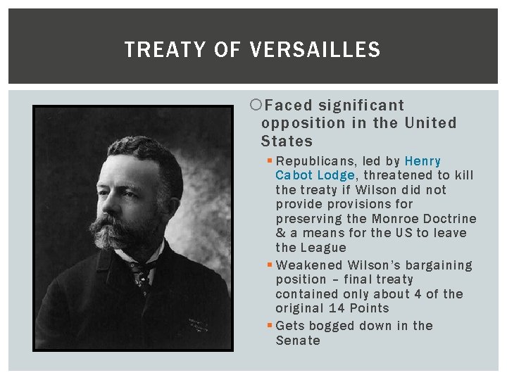 TREATY OF VERSAILLES Faced significant opposition in the United States § Republicans, led by