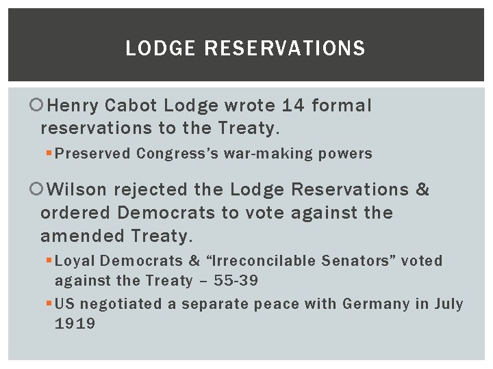 LODGE RESERVATIONS Henry Cabot Lodge wrote 14 formal reservations to the Treaty. § Preserved