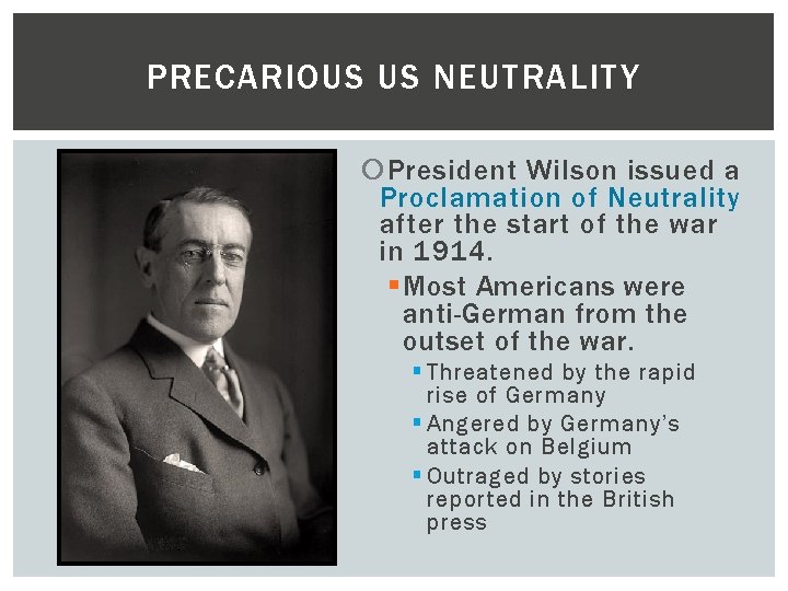 PRECARIOUS US NEUTRALITY President Wilson issued a Proclamation of Neutrality after the start of