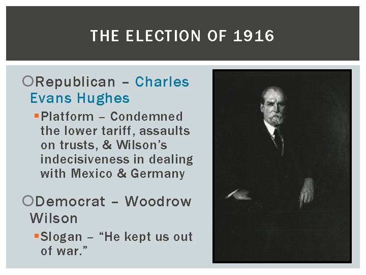 THE ELECTION OF 1916 Republican – Charles Evans Hughes § Platform – Condemned the