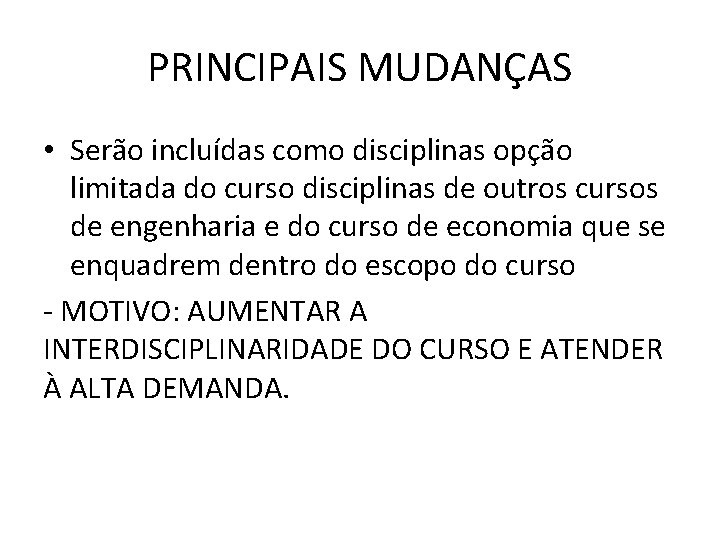 PRINCIPAIS MUDANÇAS • Serão incluídas como disciplinas opção limitada do curso disciplinas de outros