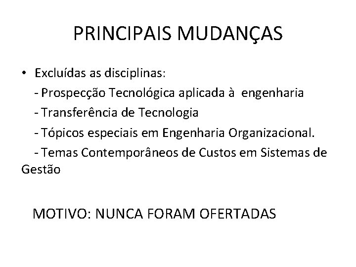 PRINCIPAIS MUDANÇAS • Excluídas as disciplinas: - Prospecção Tecnológica aplicada à engenharia - Transferência