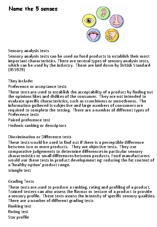 Name the 5 senses Sensory analysis tests can be used on food products to